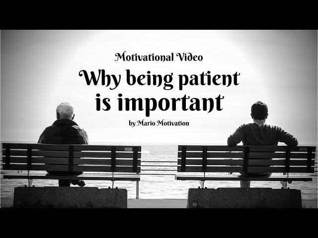 WHY BEING PATIENT IS IMPORTANT - How to be patient in life (motivational video)