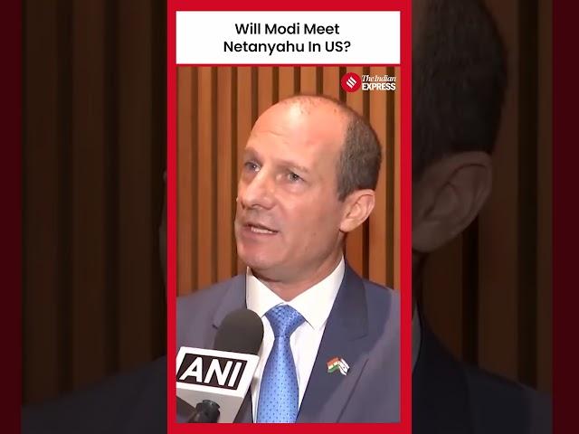 Israeli Envoy Hints at Possible Modi-Netanyahu Meeting in New York