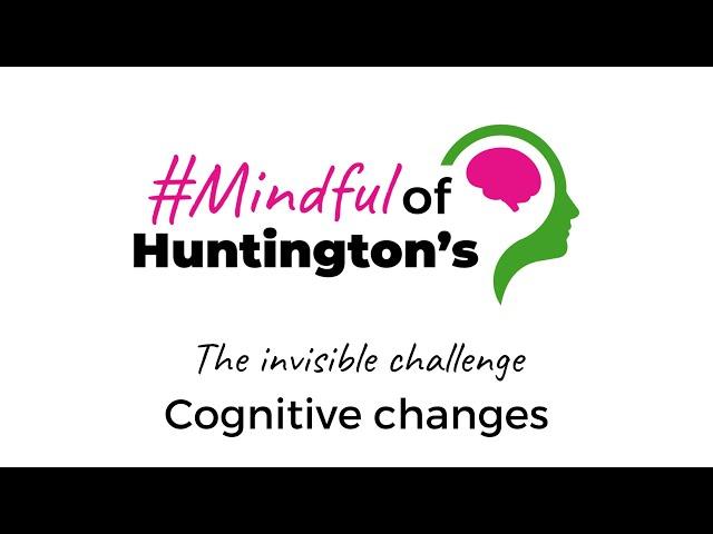 The invisible challenge | Cognitive changes  | #MindfulOfHuntingtons