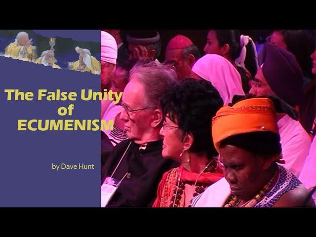 Dave Hunt - The false “unity” of ECUMENISM  [YT]