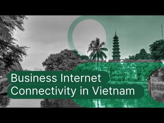 Vietnam Business Internet Connectivity