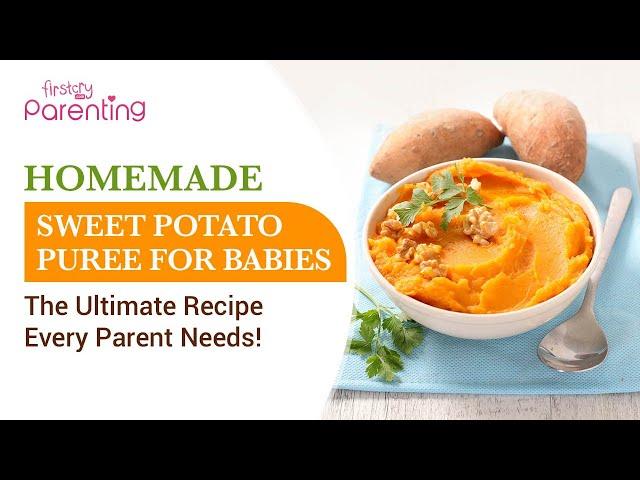 How To Make A Nutritious Sweet Potato Puree Recipe For Your Baby | Sweet Potato Puree Recipe