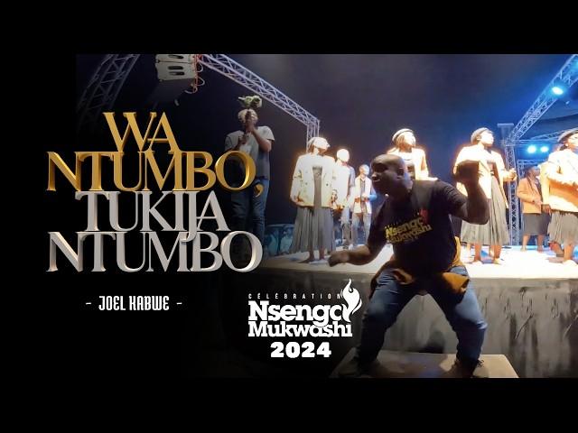 WA NTUMBO, TUKIJA NTUMBO- CELEBRATION NSENGA 2024 - JOEL KABWE _ VIDEO OFFICIELLE