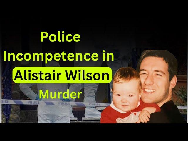 Police Incompetence EXPOSED in Alistair Wilson Murder Case