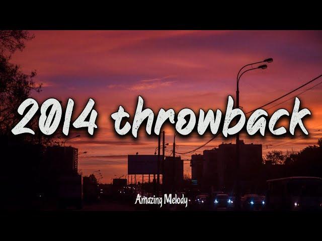 2014 throwback vibes ~ nostalgia playlist ~ 2014 summer mix