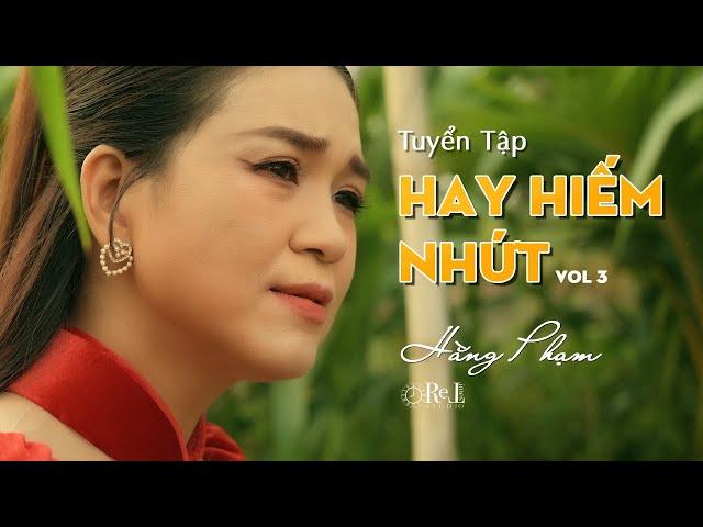 Hằng Phạm | Tuyển Tập Hay Hiếm Nhứt | Vol 3 | Retimes Studio