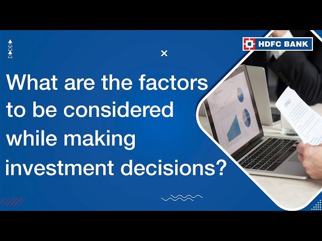 Investment Decisions - What are the Factors to Consider When Making Investment Decisions?- HDFC Bank