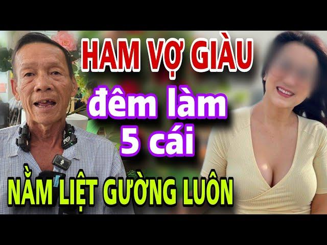 HAM VỢ GIÀU Đêm Làm 5 Cái Nằm Liệt Gường Luôn Bỏ Chạy Cầu Cứu