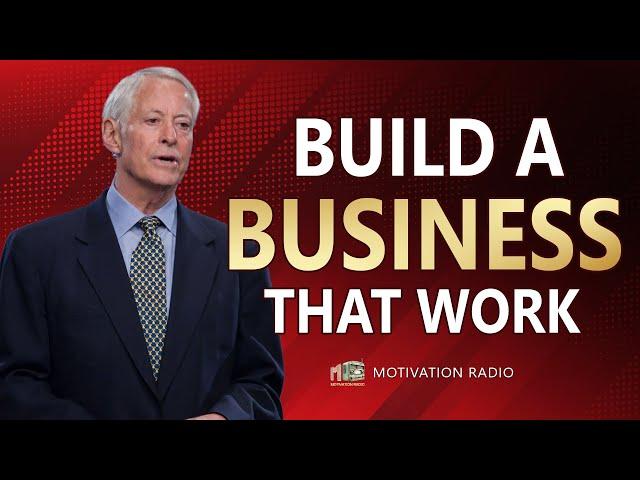 How To Build A Business That Works | Brian Tracy | Motivation Radio 2024