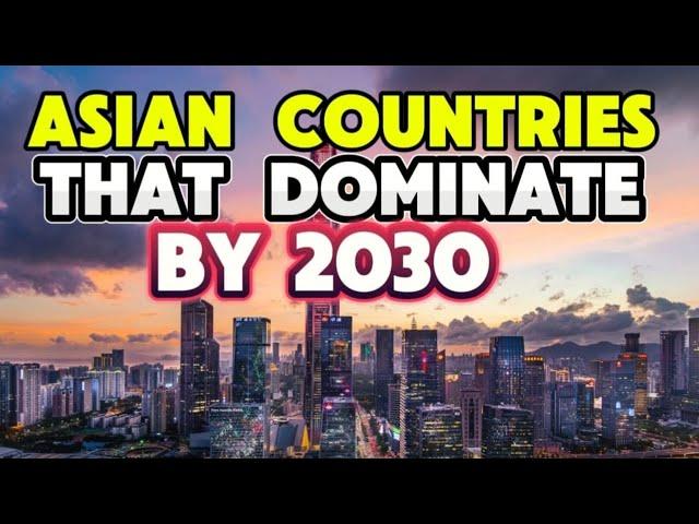 10 Asian Countries that will Rule by 2030: The Rise of Asia