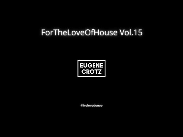 Eugene Crotz - ForTheLoveOfHouse Vol.15