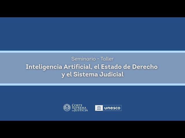 Seminario - Taller sobre Inteligencia Artificial, el Estado de Derecho y el Sistema Judicial