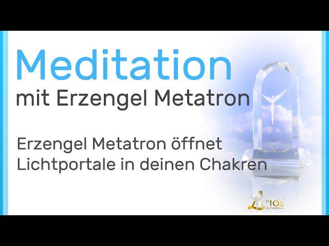 Erzengel Metatron öffnet Lichtportale in deinen Chakren