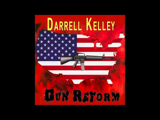 Darrell Kelley - Gun Reform