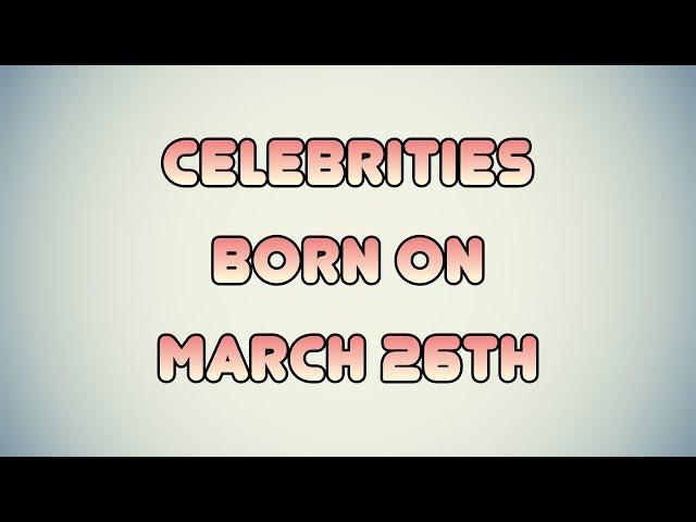 Celebrities born on March 26th