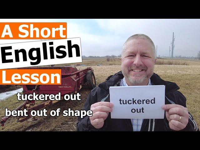 Learn the English Phrases TUCKERED OUT and BENT OUT OF SHAPE