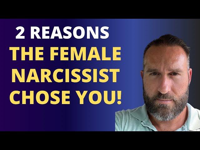 2 Reasons The Female Narcissist Chose You!