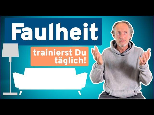 Faulheit trainierst du täglich! So paßt sich Dein Organismus daran an!