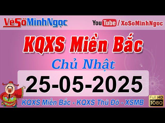 Xổ Số Miền Bắc ngày 25/05/2025 - KQXS Thái Bình - XS MinhNgoc Miền Bắc, XSMB Minh Ngọc