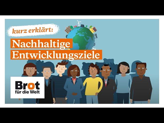 Kurz erklärt: Nachhaltige Entwicklungsziele