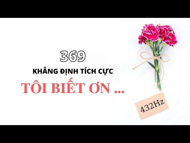 LÒNG BIẾT ƠN (tần số của sự đủ đầy) || 21 Ngày Chuyển Hóa Bản Thân || 369 Khẳng Định (432Hz)