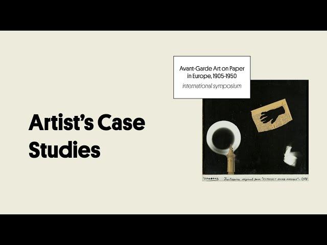 Artist's Case Studies | Symposium: Avant-Garde Art on Paper in Europe, 1905-1950