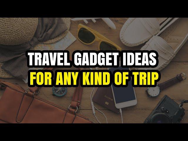 Travel Gadgets Ideas For Any Kind of Trips