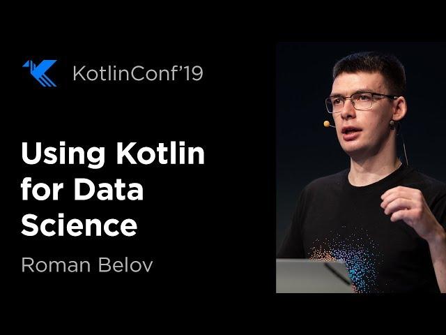 KotlinConf 2019: Using Kotlin for Data Science by Roman Belov