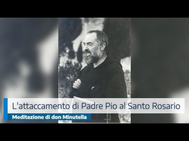 L'ATTACCAMENTO DI PADRE PIO AL SANTO ROSARIO