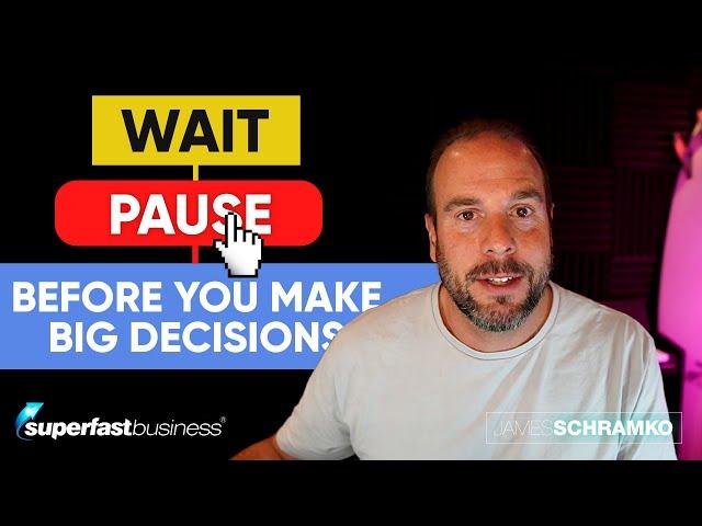 Wait Hit PAUSE Before You Make Big Decisions