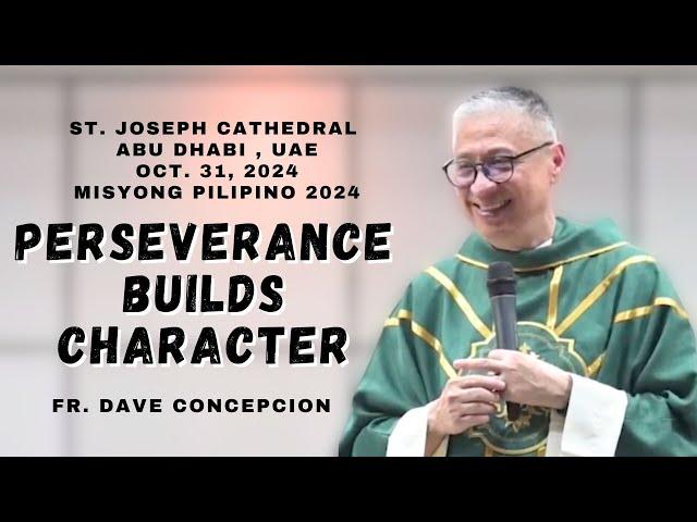 PERSEVERANCE BUILDS CHARACTER - Homily by Fr. Dave Concepcion on Oct. 31, 2024