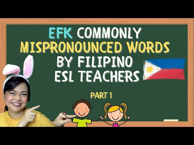 Commonly Mispronounced Words by Filipino ESL  Teachers PART 1 | English for Kids (EFK) Edition