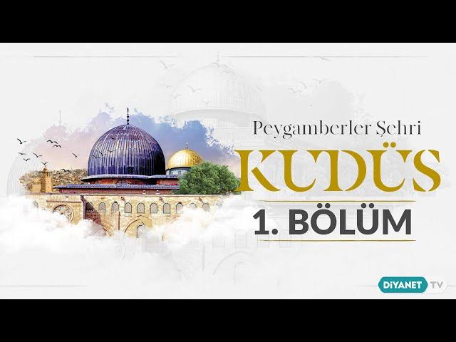 Kudüs'ün Kısa Tarihi - Peygamberler Şehri Kudüs 1.Bölüm