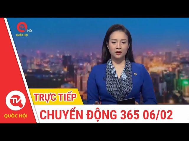 Chuyển Động 365 ngày 06/02 | Cập nhật tin tức mới nhất | Truyền hình Quốc Hội Việt Nam