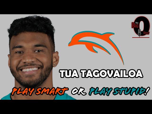 Big O - Tua Tagovailoa: Play Smart or Play Stupid!