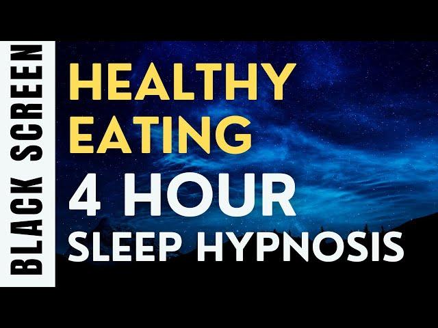 4 Hour Sleep Hypnosis for Healthy Eating [Black Screen]