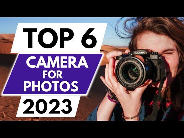 Top 6 Best Camera For Photo In 2023