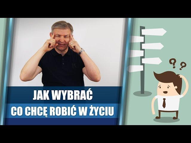 Jak wybrać, co chcę robić w życiu