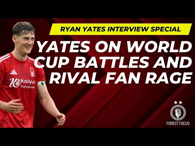 RYAN YATES ON WORLD CUP WINNERS BATTLES, CRYSTAL PALACE GAME NOISE AND NOTTINGHAM FOREST MOMENTS