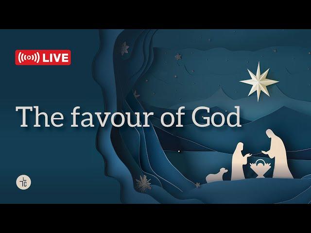 Church Online Service | Sat 4:55pm | The favour of God | Christmas