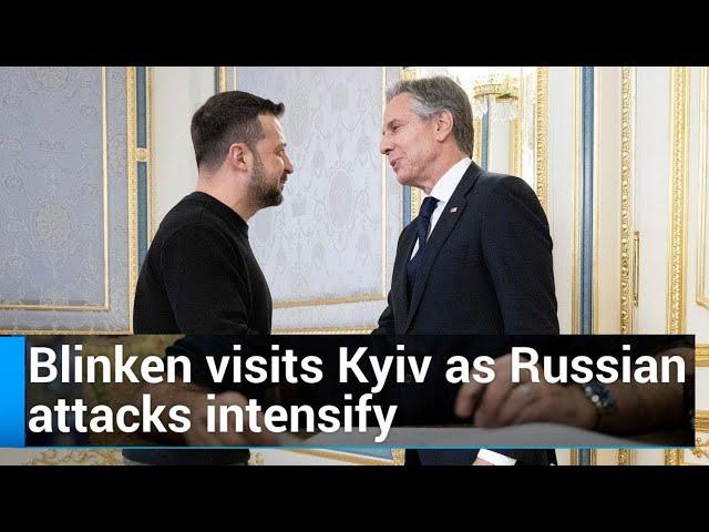 Blinken visits Ukraine in show of US support as Russian attacks intensify