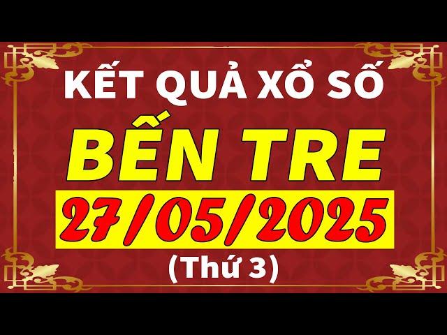 Xổ số Bến Tre ngày 27 tháng 5 | XSBT - KQXSBT - SXBT | Xổ số kiến thiết Bến Tre hôm nay
