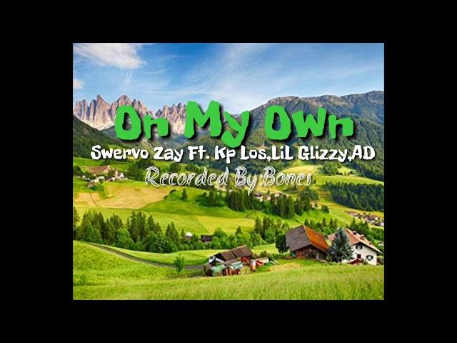 Swervo Zay - On My Own Ft. Kp LOS,LiL Glizzy,AD