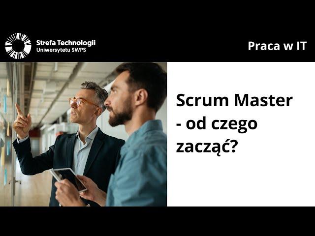 Scrum Master - od czego zacząć? - Monika Dudziak, Jakub Grzesiuk