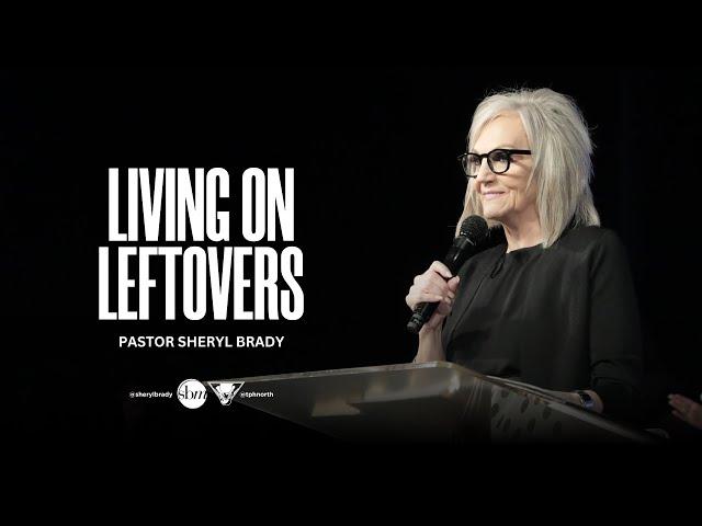 Living on Leftovers | Pastor Sheryl Brady