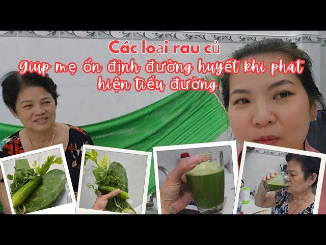 Loại rau củ giúp mẹ Huyền ổn định đường huyết