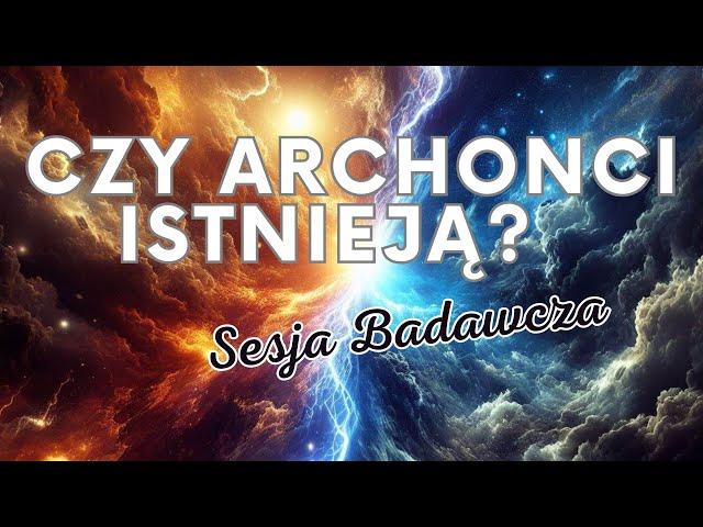 #391 CZY ARCHONCI ISTNIEJĄ? KIM JEST DEMIURG? - SESJA BADAWCZA