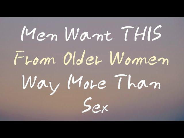 Men Desire This From Older Women Far More Than the Bedroom…