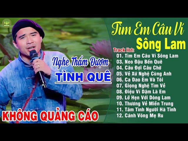 TÌM EM CÂU VÍ SÔNG LAM - A PÁO LK Dân Ca Xứ Nghệ Hay Nhất Vừa Ra Lò NGHE MÊ MẨN LÒNG NGƯỜI