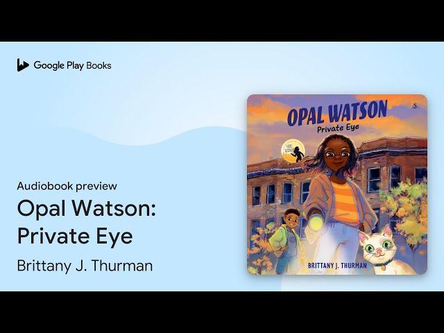 Opal Watson: Private Eye by Brittany J. Thurman · Audiobook preview